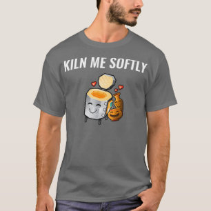 Cute Gift for Ceramics Teacher Kiln Me mjukt T Shirt