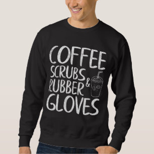 Cute Gift Funny Dentist Coffee Scrubs och Rubber G Lång Ärmad Tröja