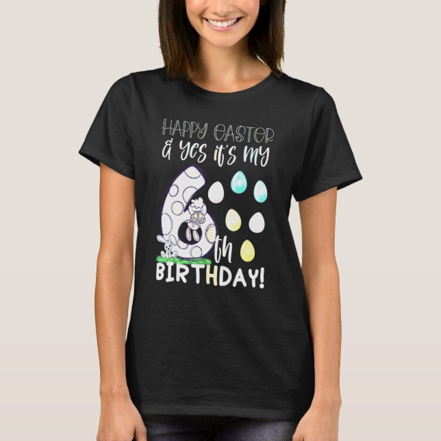 Cute Girls Happy Easter Yes It's My 6th Birthday 6 T Shirt (Framsida)