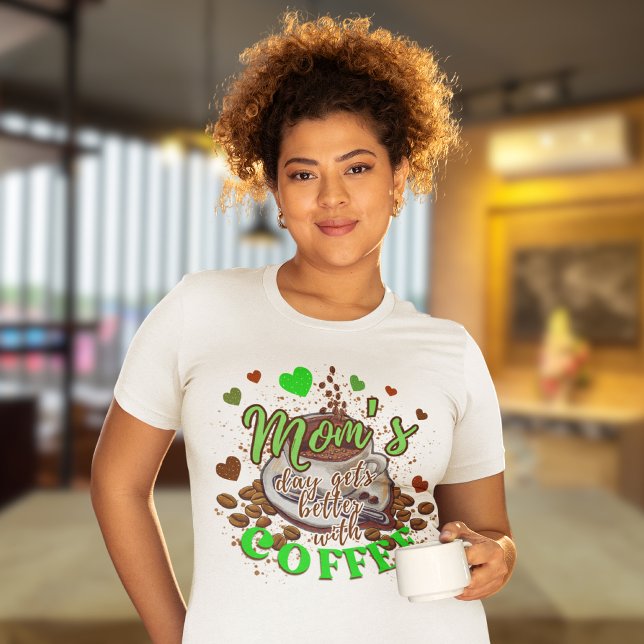 Cute Grönt Mamma dag blir bättre med Coffee Funny T Shirt (Skapare uppladdad)