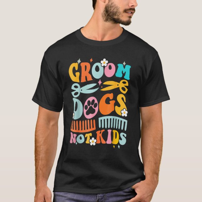 Cute Groom Dogs Not Kids  Dog Groomer Pet Grooming T Shirt (Framsida)