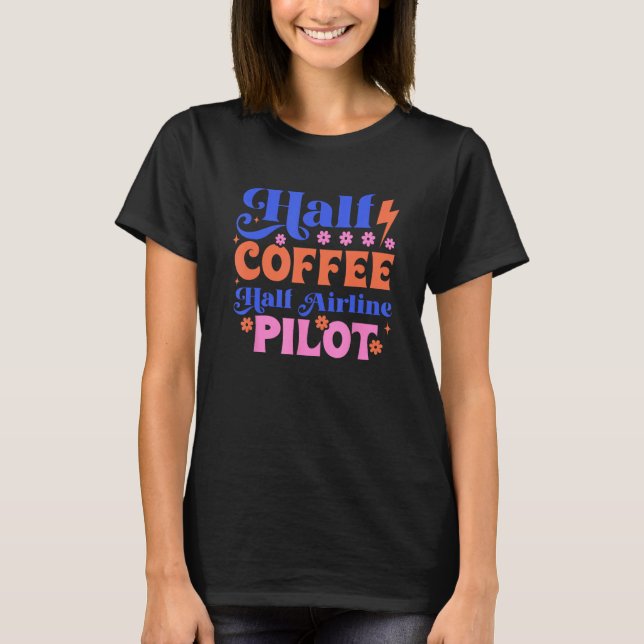 Cute HALF COFFEE, HALF AIRLINE PILOT T Shirt (Framsida)