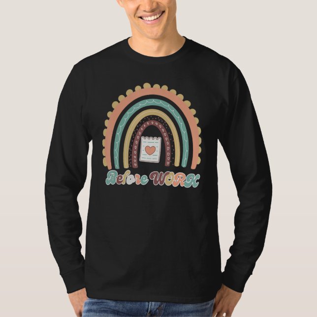 Cute Heart Rainbow Before Work Administrative Assi T Shirt (Framsida)