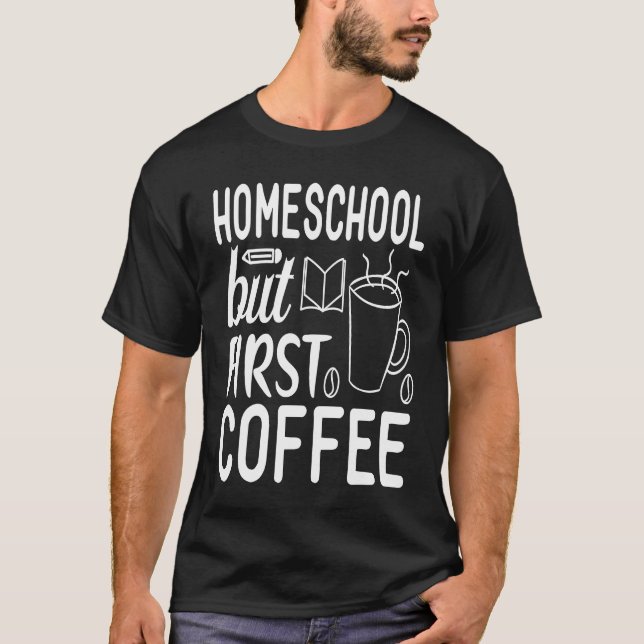 Cute Homeschool but First Coffee Graphic for Mom T Shirt (Framsida)