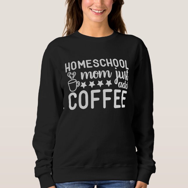 Cute Homeschool Mom Just Add Coffee Graphic T Shirt (Framsida)