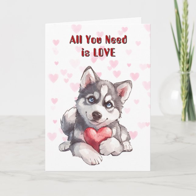Cute Husky Puppy Hund Allt du behöver Valentine Helgkort (Framsida)