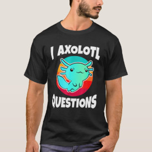 Cute I Axolotl Frågar Funny Pet Animal Birthday T Shirt