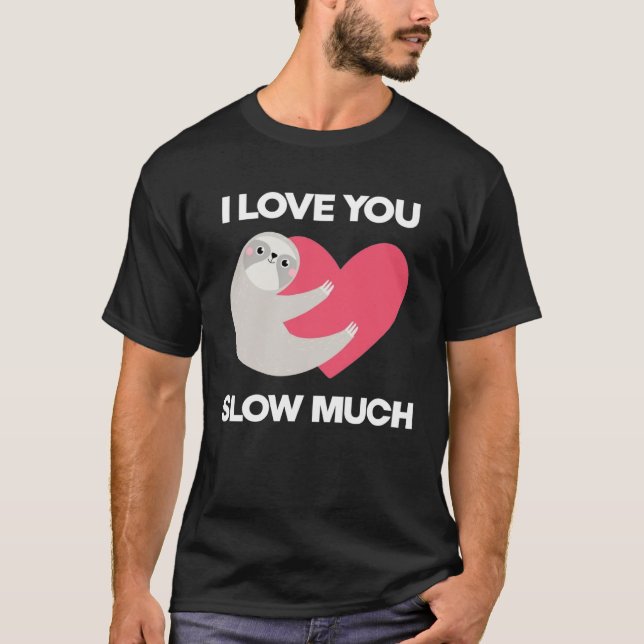 Cute I Love You Slow Much Sloth  Happy Valentines  T Shirt (Framsida)