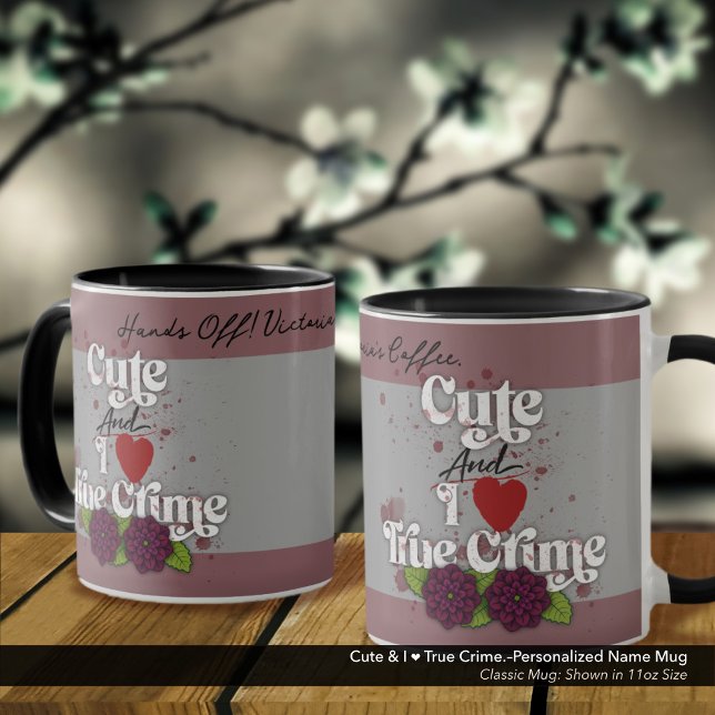 Cute & I ❤️ True Crime.–Personalized Name Mugg (Cute & I ❤️ True Crime.–Classic Mug Personalized with Your Name.)