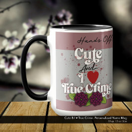 Cute & I ❤️ True Crime.–Personalized Name Mugg