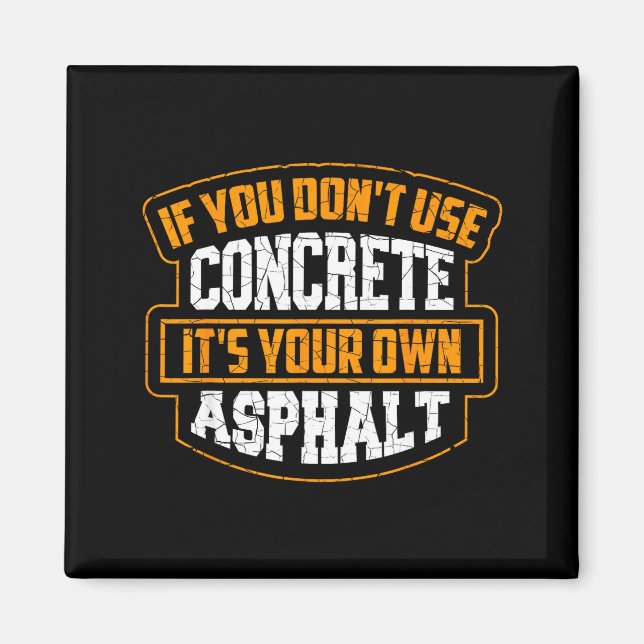 Cute If You Don't Use Concrete It's Your Own Aspha Magnet (Framsidan)