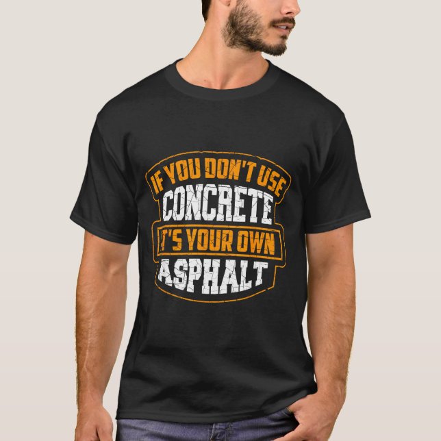 Cute If You Don't Use Concrete It's Your Own Aspha T Shirt (Framsida)