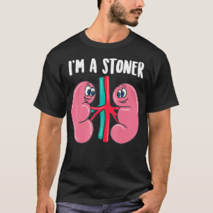 Cute Im A Stoner Funny Kidney Stone Gift Joke Sar T Shirt