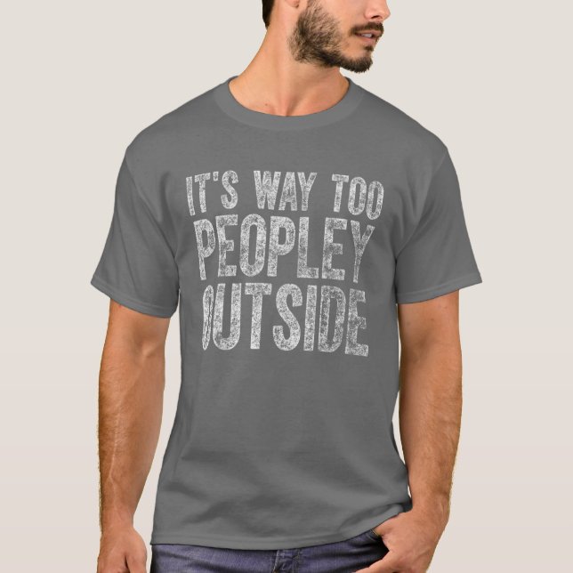 Cute Introvert Gift It's Way Too Peopley Outside T Shirt (Framsida)