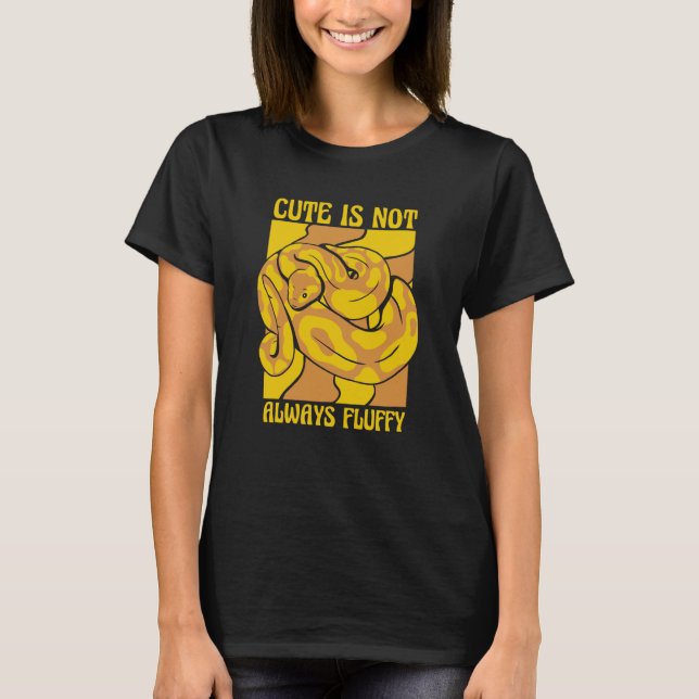 Cute Is Not Always Fluffy Snake Banana Ball Python T Shirt (Framsida)