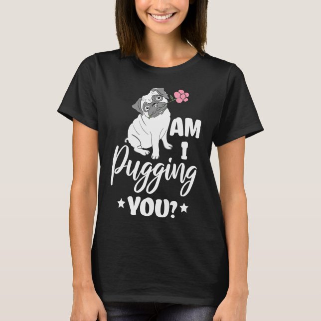Cute... Jag sätter på dig Pug Owner Pun Pug Älskar T Shirt (Framsida)