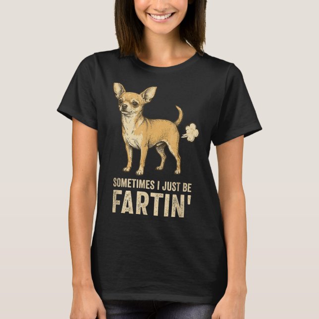 Cute Just Dog Sometimes Chihuahua I Fart Farting T Shirt (Framsida)
