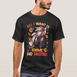 Cute Kawaii - allt jag vill ha är Anime och Takoya T Shirt