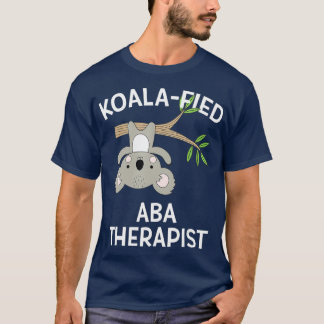 Cute Koala ABA Therapist Funny Pun Autism Gift T Shirt