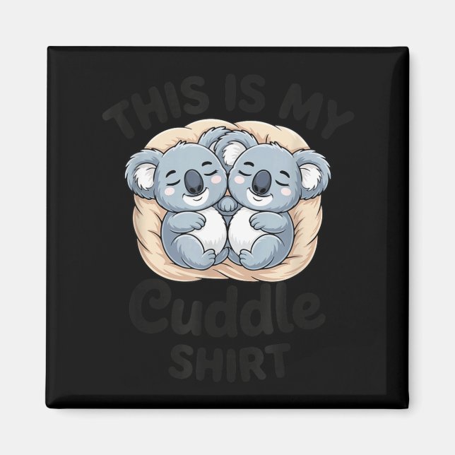 Cute Koalas Snuggle Animal Lover This Is My Cuddle Magnet (Framsidan)