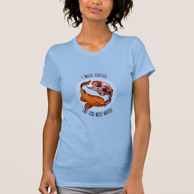 Cute Koi Carp I behöver kaffe som fisk som behöver T Shirt (Framsida)