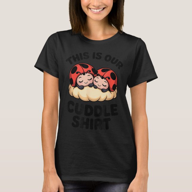 Cute Ladybugs This Is Our Cuddle Couple  T Shirt (Framsida)