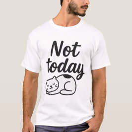 Cute Lazy Cat Funny Quote - inte i dag T Shirt