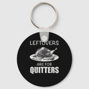 Cute Leftovers är till för Quitters Funny Thanksgi Nyckelring