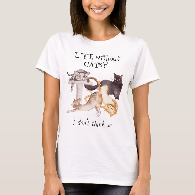Cute Life utan katter T Shirt (Framsida)