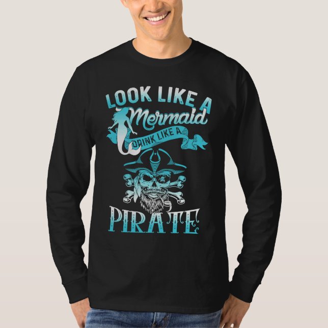 Cute Look Like A Mermaid Drink Like A Pirate T Shirt (Framsida)