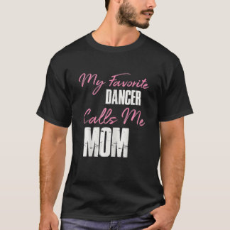 Cute Mother's Day Funny Gift My Favorite Dancer Ca T Shirt