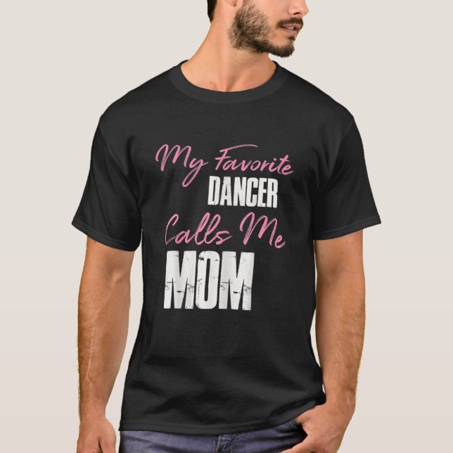 Cute Mother's Day Funny Gift My Favorite Dancer Ca T Shirt (Framsida)