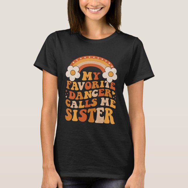 Cute My Favorite Dancer Calls Me Sister Groovy T Shirt (Framsida)