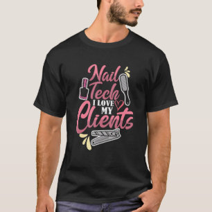 Cute Nagel Tech I Kärlek Mina klienter Nail Artist T Shirt
