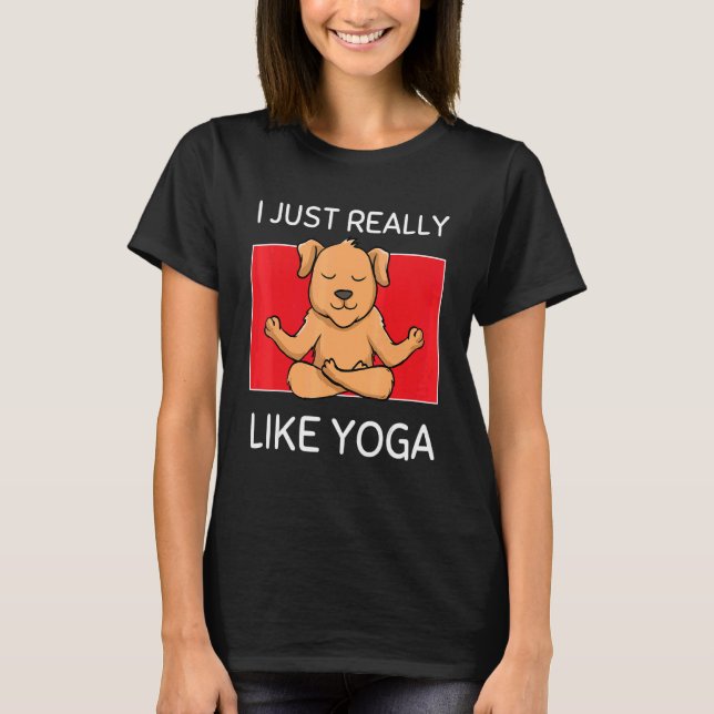 Cute Namaste Dog I Just Really Like Yoga Pilates T Shirt (Framsida)