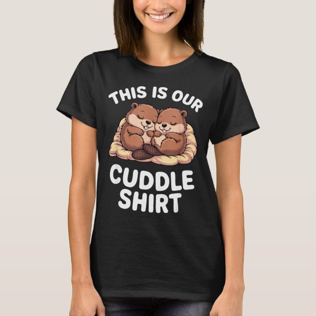Cute Nesting Beavers This Is Our Cuddle  T Shirt (Framsida)