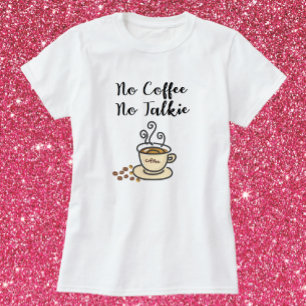 Cute No Coffe No Talkie T Shirt
