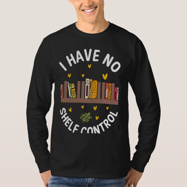 Cute No Shelf Control Book Nerd Librarian Bookworm T Shirt (Framsida)
