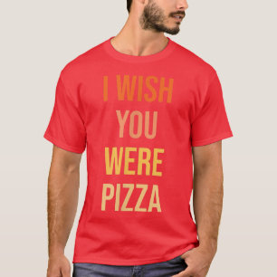 Cute önskade att du var Pizza Funny Kärlek T-Shirt