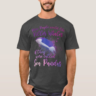 Cute Orca Funny Whale Quote Orcas T Shirt