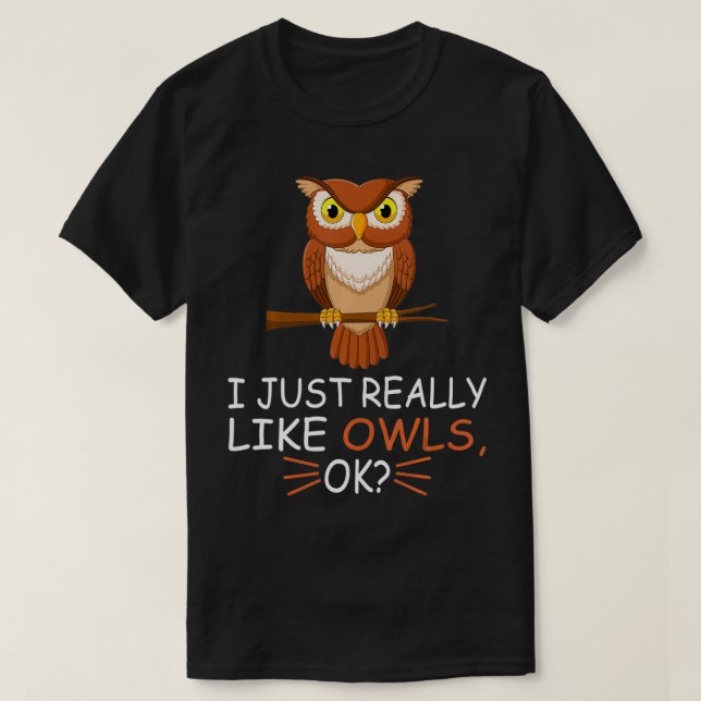 Cute Owl Bird Lover I Just Really Like Owls Ok  T Shirt (Design framsida)