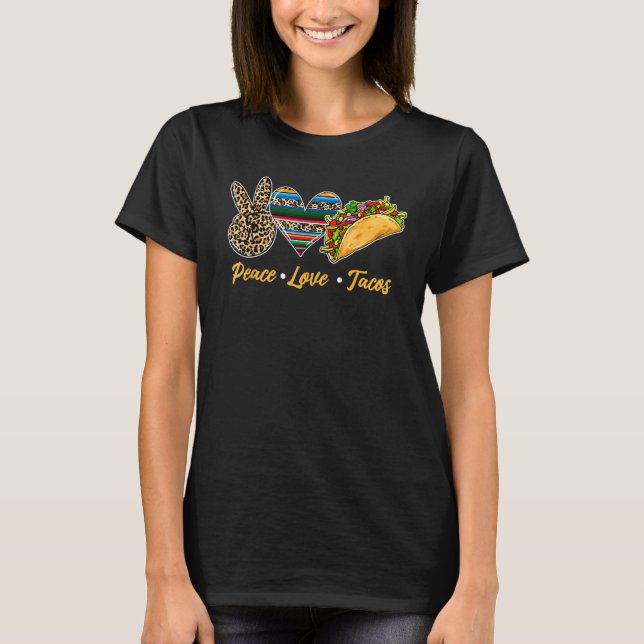 Cute Peace Love Tacos Cute Taco Tuesday Mexican Fo T Shirt (Framsida)