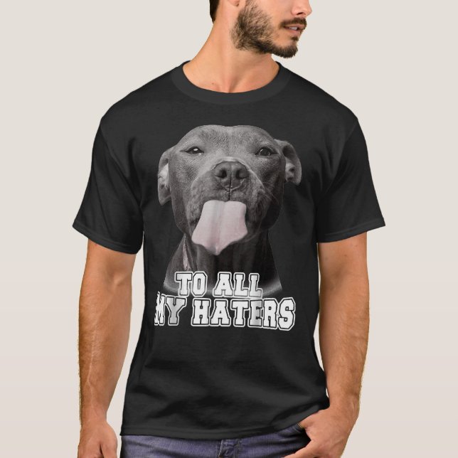 Cute Pitbull till alla mina Haters Pitbull Hund äl T Shirt (Framsida)
