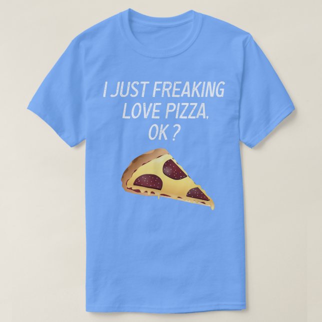 Cute Pizza I Just Freaking Love Tee Pizza Sarcasm  (Design framsida)