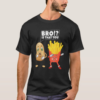 Cute Potato Is That You Bro Dabbing French Fries D T Shirt