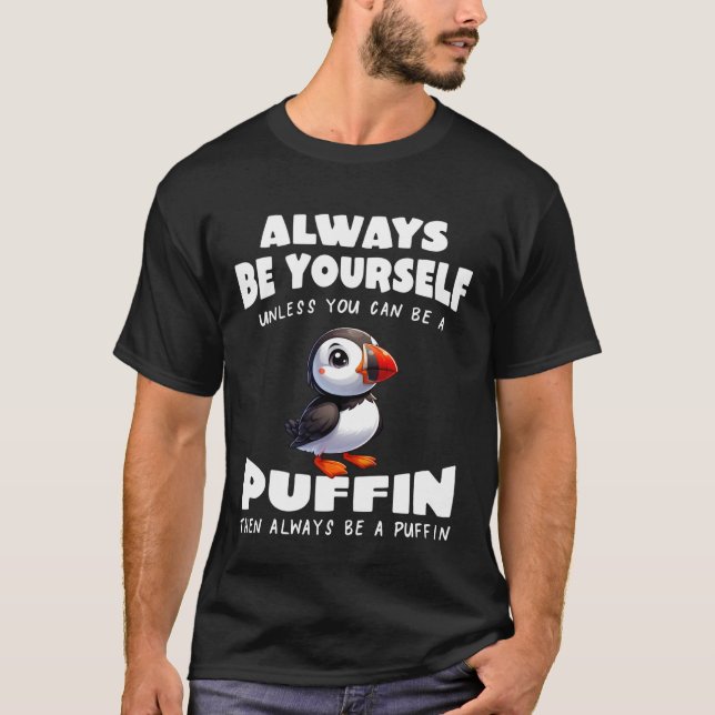 Cute Puffin Always be Yourself Unless You can be a T Shirt (Framsida)