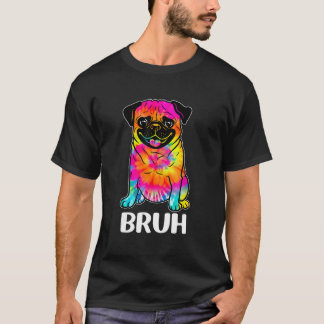 Cute Pug säger Bruh Rolig hund Character Tie Dye T Shirt