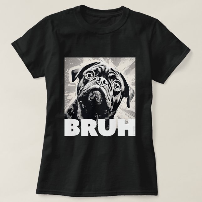 Cute Pug säger Bruh Rolig hund Mode T Shirt (Design framsida)