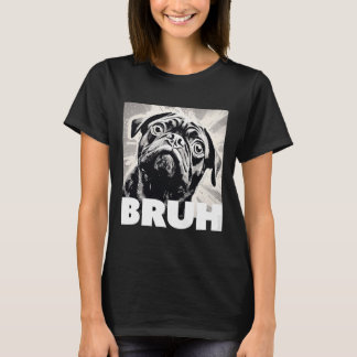 Cute Pug säger Bruh Rolig hund Mode T Shirt