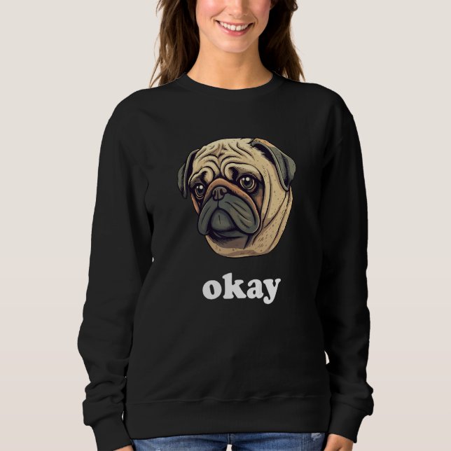 Cute Pug says Okay Funny Sarcastic Dog Humor T Shirt (Framsida)